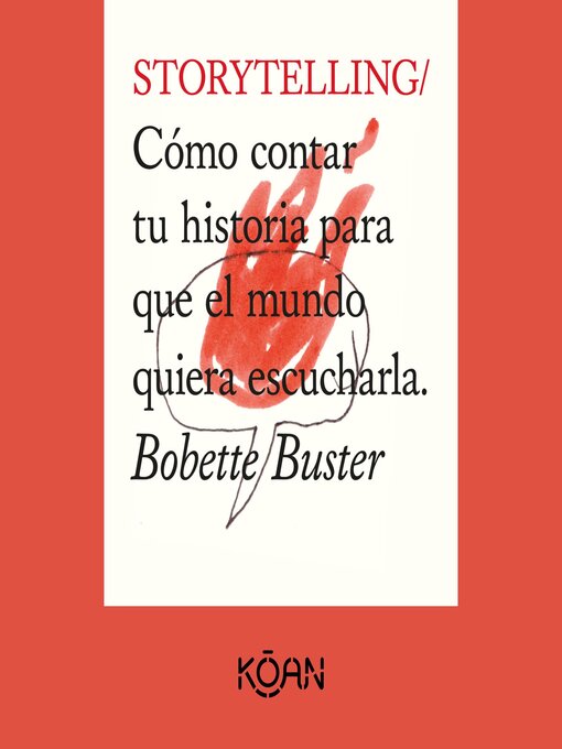 Title details for STORYTELLING--Cómo contar tu historia para que el mundo quiera escucharla (Completo) by Bobette Buster - Available